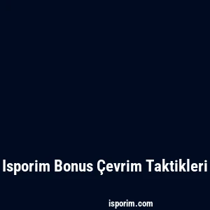 Isporim Bonus Çevrim Taktikleri