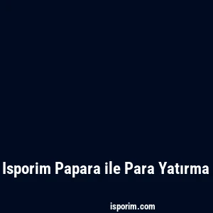 Isporim Papara ile Para Yatırma
